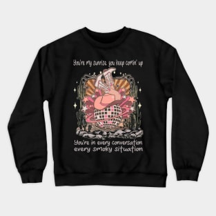 You're My Sunrise, You Keep Comin' Up You're In Every Conversation, Every Smoky Situation Desert Cowgirl Boot Crewneck Sweatshirt